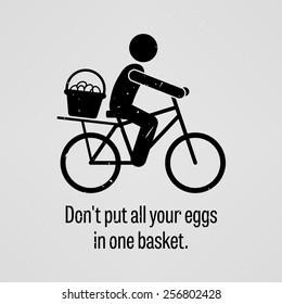 Do not put all your eggs in one basket