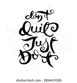 Do Not Quit. Just Do It. Vector motivational phrase. Hand drawn ornate lettering. Hand drawn doodle print