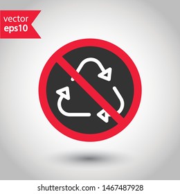 Do not recycle icon. Prohibited recycling vector icon. No recycle icon. Forbidden recycle icon. Warning, caution, attention, restriction, danger flat sign design. Do not litter, keep are clean sign