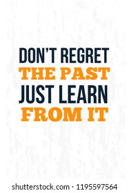 Do not regret the past Learn from it. Work poster on grunge background. Inspiration motivational quote