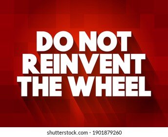 Do Not Reinvent The Wheel text quote, concept background