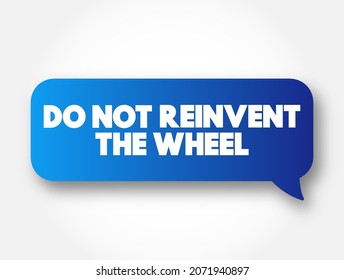 Do Not Reinvent The Wheel text message bubble, concept background