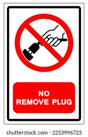 Do Not Remove Plug Symbol Sign, Vector Illustration, Isolate On White Background Label .EPS10