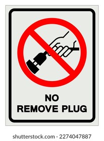 Do Not Remove Plug Symbol Sign, Vector Illustration, Isolate On White Background Label .EPS10