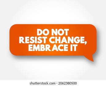 Do Not Resist Change, Embrace It text message bubble, concept background