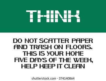 Do not scatter paper and trash on floors.
This is your home five days of the week,help keep it clean.