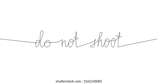 Do not shoot continuous line drawing. One line art of english hand written lettering with wishes of peace, no war, stop violence.