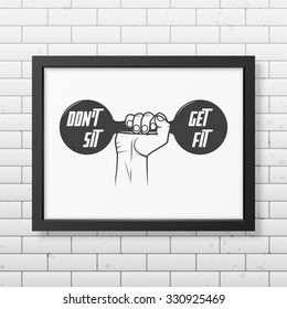 Do not sit, get fit  - Quote typographical Background in realistic square black frame on the brick wall background . Vector EPS10 illustration. 