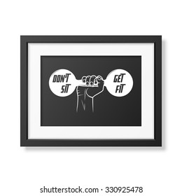 Do not sit, get fit - Quote typographical Background in realistic square black frame on white background. Vector EPS10 illustration. 