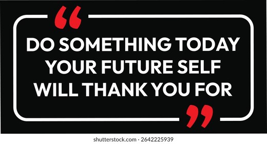 Do not something today. inspirational quotes. Motivational design with a black background and white text. Creative font affirmation box card banner poster art.. eps vector file. 