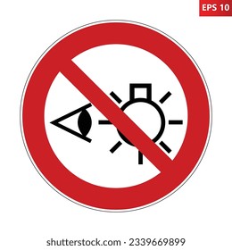 Do not stare at light source. Vector illustration of red crossed out circular prohibited sign with human eye and light bulb icon inside. Risk of injury to eyes after exposure to optical radiation.
