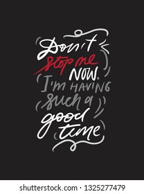 Do not stop me now. I'm having such a good time. Motivation quote for your designposters, illustration