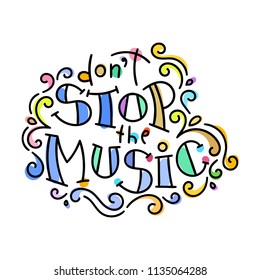 Do not stop the music. Colorful lettering phrase isolated on white background. Design element for print, t-shirt, poster, card, banner. Vector illustration