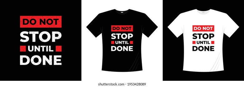 do not stop until done typography t shirt design