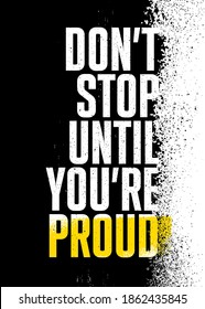 Do Not Stop Until You Are Proud. You Only Fail When You Stop Trying. Strong Rough Distressed Motivation Poster Concept