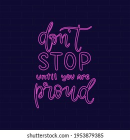 Do not stop until you are proud Good things take time Neon Inspirational phrase. Calligraphic hand lettering motivational inscription for postcard, poster, wallpaper. Vector illustration.