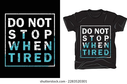 Do not stop when tired typography  Motivational quote  Textile graphic t shirt print vector design