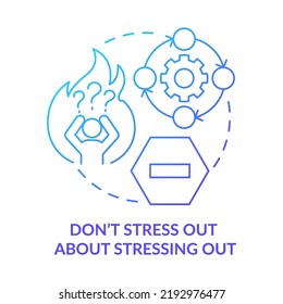 Do not stress out about stressing out blue gradient concept icon. Stay calm. Dealing with change abstract idea thin line illustration. Isolated outline drawing. Myriad Pro-Bold fonts used