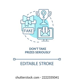 Do not take prizes seriously turquoise concept icon. Digital fraud. Victim traps abstract idea thin line illustration. Isolated outline drawing. Editable stroke. Arial, Myriad Pro-Bold fonts used