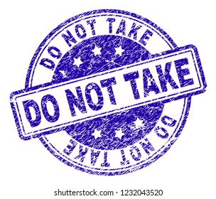 DO NOT TAKE stamp seal watermark with grunge texture. Designed with rounded rectangles and circles. Blue vector rubber print of DO NOT TAKE label with scratched texture.