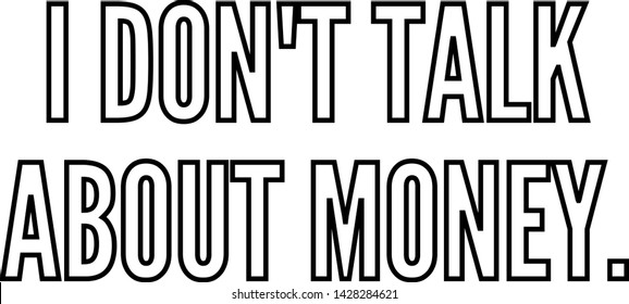 I do not talk about money outlined text art