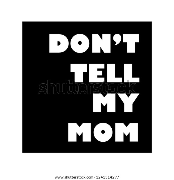 Do Not Tell My Mom Black Stock Vector Royalty Free 1241314297 - 