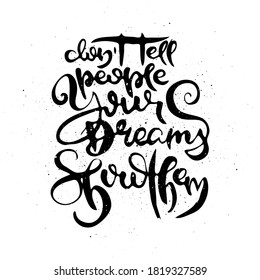 Do Not Tell People Your Dreams. Show Them. Vector motivational phrase. Hand drawn ornate lettering. Hand drawn doodle print