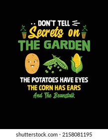DO NOT TELL SECRETS ON THE GARDEN THE POTATOES HAVE EYES