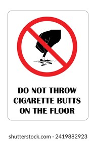 Do not throw cigarette butts on the floor, 
Rectangular sign, has a white background, inside has a red circle covering a black hand ashtray,
black description.