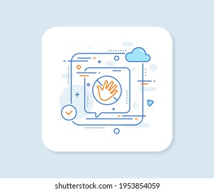 Do not touch hand line icon. Abstract vector button. Hygiene rules - No touch with bare hand sign. For clean hands symbol. Do not touch line icon. Speech bubble concept. Vector