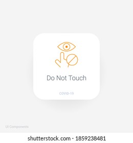 Do Not Touch, Refined COVID-19 medical function and information popover UI/UX design template.
Corona Virus safety measures and precaution warning sign.
fully editable vector.