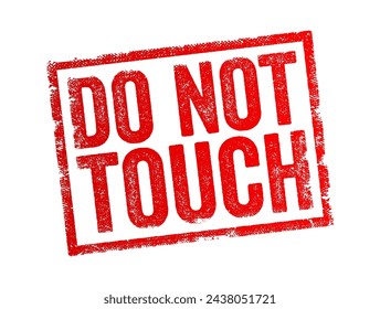 Do Not Touch - warning or instruction that advises against making physical contact with something, text concept stamp