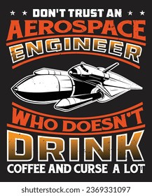 Do not trust an aerospace engineer who dose not drink coffee and curse a lot