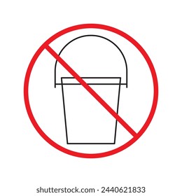 Do not use bucket vector icon. Bucket flat sign design. Bucket symbol pictogram. Forbidden Prohibited Warning, caution, attention, restriction label danger icon.