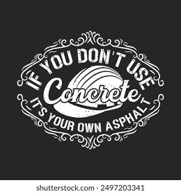 If do not use concrete it is your own asphalt. Construction design. Construction quote, vintage, typography design.