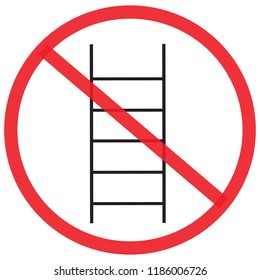 do not use ladder, no ladder. Not Allowed Sign, warning symbol, road symbol sign and traffic symbol design concept, vector illustration. 