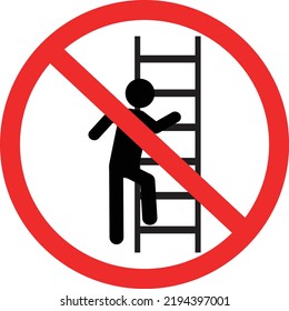 Do not use ladder sign. no ladders. prohibition sign with ladder and climbing person. flat style.
