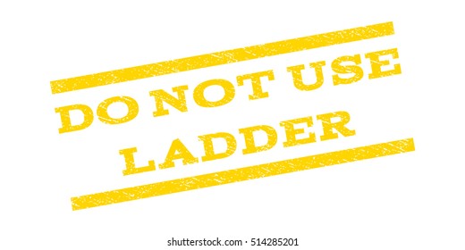 Do Not Use Ladder watermark stamp. Text tag between parallel lines with grunge design style. Rubber seal stamp with scratched texture. Vector yellow color ink imprint on a white background.