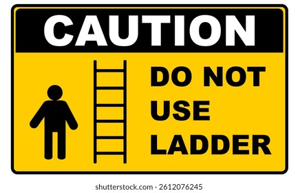 Do not use ladder yellow colour signage. Caution no ladder sign notice vector printable. Sticker for safety