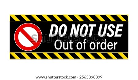 Do not use, out of order. Warning sign with text, red ban sign and  barricade tape on yellow and black background.	