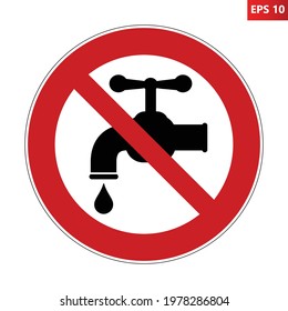 Do Not Use Tap Water Prohibition Sign. Do Not Drink Symbol Template. Vector Illustration Of Red Crossed Circle Sign With Tap Water With Water Drop Icon Inside. No Water Concept.