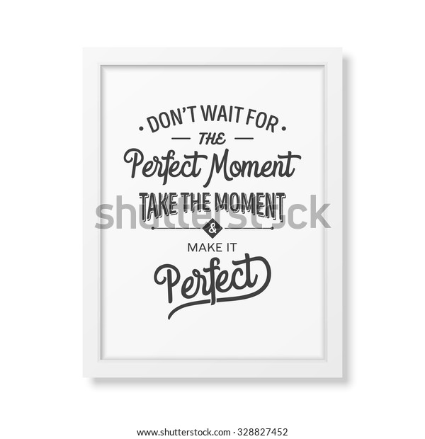 Do Not Wait Perfect Moment Take Stock Vector (Royalty Free) 328827452 ...