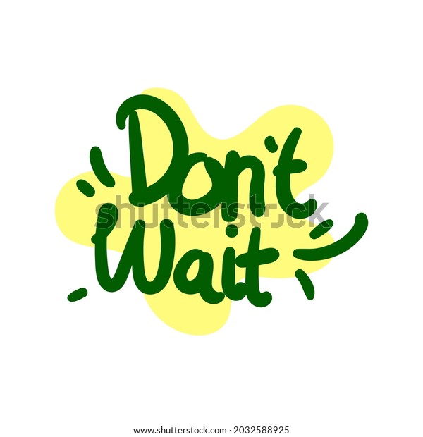 do-not-wait-quote-text-typography-stock-vector-royalty-free