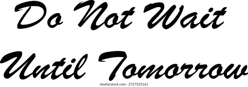 Warten Sie nicht bis morgen - Motivationszitat, um jetzt aktiv zu werden und heute Fortschritte zu erzielen
