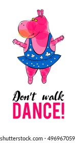 "Do not walk, Dance" lettering with pink hippo ballerina.