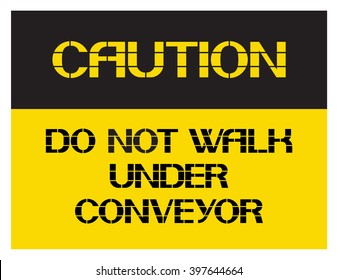 Do not walk under conveyor.
Caution. Poster characterize dangerous working conditions for workers and employees.