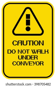 Do not walk under conveyor.
Caution. Poster characterize dangerous working conditions for workers and employees.