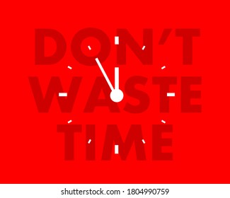 Do not waste time - clock dial with motivational, encouraging and inspirational text. Appeal to be productive and avoid laziness. Procrastination and ineffectiveness concept. Vector illustration.