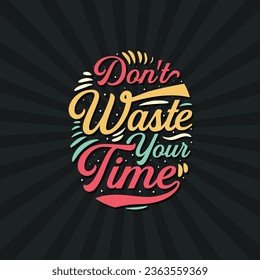 Do not waste your time motivational quote typography t shirt design on black background. Custom typography design in retro style. Lettering vector illustration.