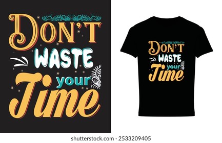 Do not waste your time, T-shirt design